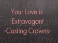Your love is extravagant