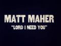 Lord I need you - Matt Maher