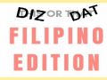 Diz or Dat Filipino edition