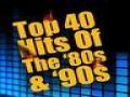 TOP 40 HITS OF THE 80s & 90s
